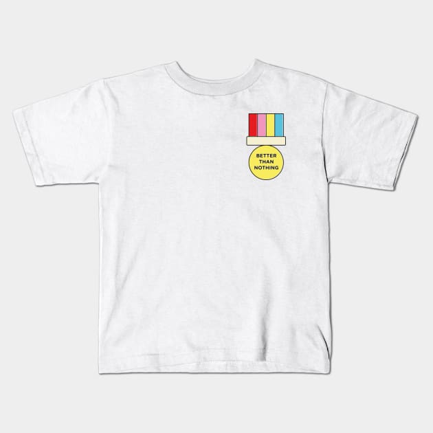 better than nothing Kids T-Shirt by mathiole